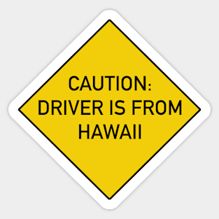 Funny Quote - Caution Driver is from Hawaii Sticker